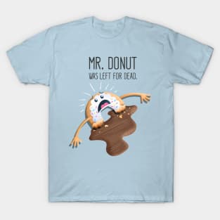 Mr. Donut Was Left For Dead T-Shirt